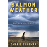 Salmon Weather: Writing from the Land of No Return