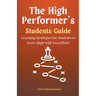 The High Performer's Students Guide: Learning Strategies for Students to Score High with Less Effort