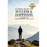 35 Simple Rules For Success and Happiness: A Guide to Transforming Your Life