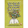 Get Out Of Your Head, It's a Mess In There!: 101 Simple Aphorisms for Better Thinking and Living