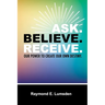 Ask. Believe. Receive.