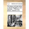 The History of Emily Willis, a Natural Daughter. in Two Volumes. ... the Third Edition. Volume 2 of 2