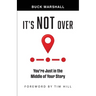 It's Not Over: You're Just in the Middle of Your Story