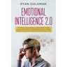 Emotional Intelligence 2.0: The Definitive Guide to Develop your Self Confidence, Empathy and Social Skills, Improve your Relationships, and Under