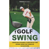 Golf Swing: A Modern Guide for Beginners to Understand Golf Swing Mechanics, Improve Your Technique and Play Like the Pros