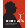 Hitchcocktails: Lethal Libations Inspired by the Master of Suspense