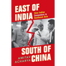 East of India, South of China: Sino-Indian Encounters in Southeast Asia