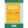 Beyond Burnout: How to Spot It, Stop It and Stamp It Out [16pt Large Print Edition]