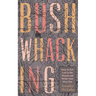 Bushwhacking: How to Get Lost in the Woods and Write Your Way Out