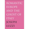 Romantic Europe and the Ghost of Italy