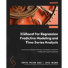 XGBoost for Regression Predictive Modeling and Time Series Analysis: Learn how to build, evaluate, and deploy predictive models with expert guidance