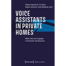 Voice Assistants in Private Homes: Media, Data and Language in Interaction and Discourse