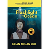 Flashlight in the Ocean: The Inspirational Story of a Young Boy's Daring Escape from Saigon to Brave War, Worry, and Water for a New World