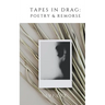 Tapes in Drag: Poetry & Remorse
