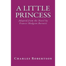 A Little Princess: Adapted from the Novel by Frances Hodgson Burnett