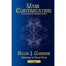 Mass Customization: How Build to Order, Assemble to Order, Configure to Order, Make to Order, and Engineer to Order Manufacturers Increase