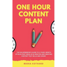 The One Hour Content Plan: The Solopreneur's Guide to a Year's Worth of Blog Post Ideas in 60 Minutes and Creating Content That Hooks and Sells