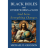 Black Holes and Other Works of God: God Seen. Everything Changes.