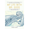 My Life with Mr. Good: How to Live a Life Guided by Heaven and Fulfill Yourself While Living It