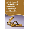 Aristotle and the Ethics of Difference, Friendship, and Equality: The Plurality of Rule