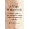 A World Without Soil: The Past, Present, and Precarious Future of the Earth Beneath Our Feet