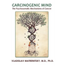 Carcinogenic Mind. The Psychosomatic Mechanisms of Cancer: Contribution of chronic stress and emotional attitudes to the onset and recurrence of disea