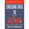 Crossing over to Victory: How to Win Big and Succeed with God