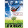 Golf Instruction Made Easy: Learn How to Master Your Golf Swing: A Guide for Beginners to Swing Like a Pro