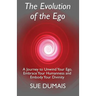 The Evolution of the Ego: A Journey to Unwind Your Ego, Embrace Your Humanness and Embody Your Divinity