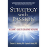 Strategy with Passion: A Leader's Guide to Exploiting the Future