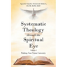 Systematic Theology through the Spiritual Eye Volume I: Walking Your Vision University
