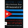 Decision for Disaster: Betrayal at the Bay of Pigs