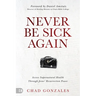 Never Be Sick Again: Access Supernatural Health Through Jesus' Resurrection Power
