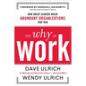 The Why of Work: How Great Leaders Build Abundant Organizations That Win