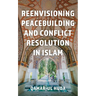 Reenvisioning Peacebuilding and Conflict Resolution in Islam
