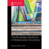 The Routledge Handbook of Metaphysical Grounding