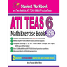 ATI TEAS 6 Math Exercise Book: Student Workbook and Two Realistic ATI TEAS 6 Math Tests