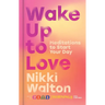 Wake Up to Love: Meditations to Start Your Day