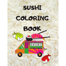 Sushi Coloring Book: Japanese rolls and meals coloring pages Japanese Gift for children passionate about Japan culture