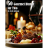 50 Gourmet Dinner for Two Recipes