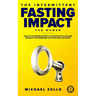 The Intermittent Fasting Impact for Women: Unlock the Hidden Secrets to Skyrocket Fat Loss and Balance Your Hormones for Those Who Hate Diets
