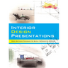 Interior Design Presentations: Techniques for Quick, Professional Renderings of Interiors