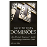 How to Play Dominoes: An Absolute Beginner's Guide To Learning Dominoes Game