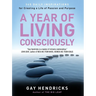 A Year of Living Consciously: 365 Daily Inspirations for Creating a Life of Passion and Purpose