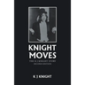 Knight Moves: The K J Knight Story Second Edition