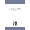 The Conversion of the Roman Empire; the Boyle Lectures For the Year 1864, Delivered At the Chapel Royal, Whitehall, by Charles Merivale ...