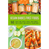 Vegan Babies First Foods: Quick and Simple Meals and Purees for a Happy and Healthy Vegan Baby