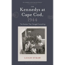 The Kennedys at Cape Cod, 1944: The Summer That Changed Everything
