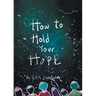 How to Hold Your Hope