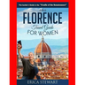 Florence: The Complete Insider´s Guide for Women Traveling to Florence: Travel Italy Europe Guidebook .Europe Italy General Short Reads Travel. Kindle